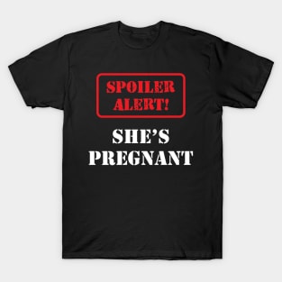 Pregnancy - Spoiler Alert! She is pregnant T-Shirt